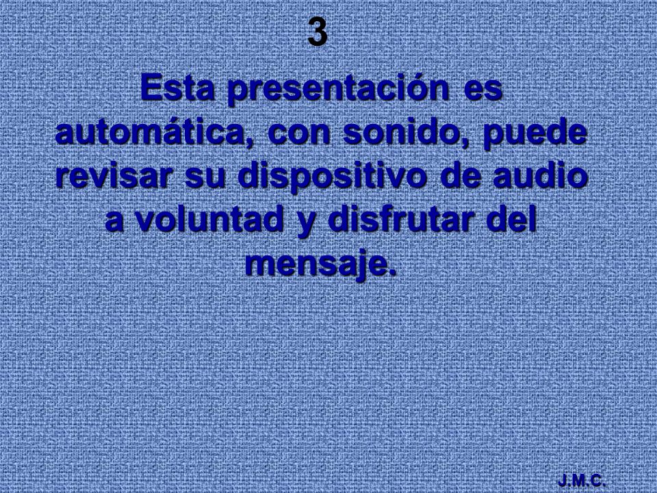 3 Esta presentación es automática, con sonido, puede revisar su dispositivo de audio a voluntad y disfrutar del mensaje.