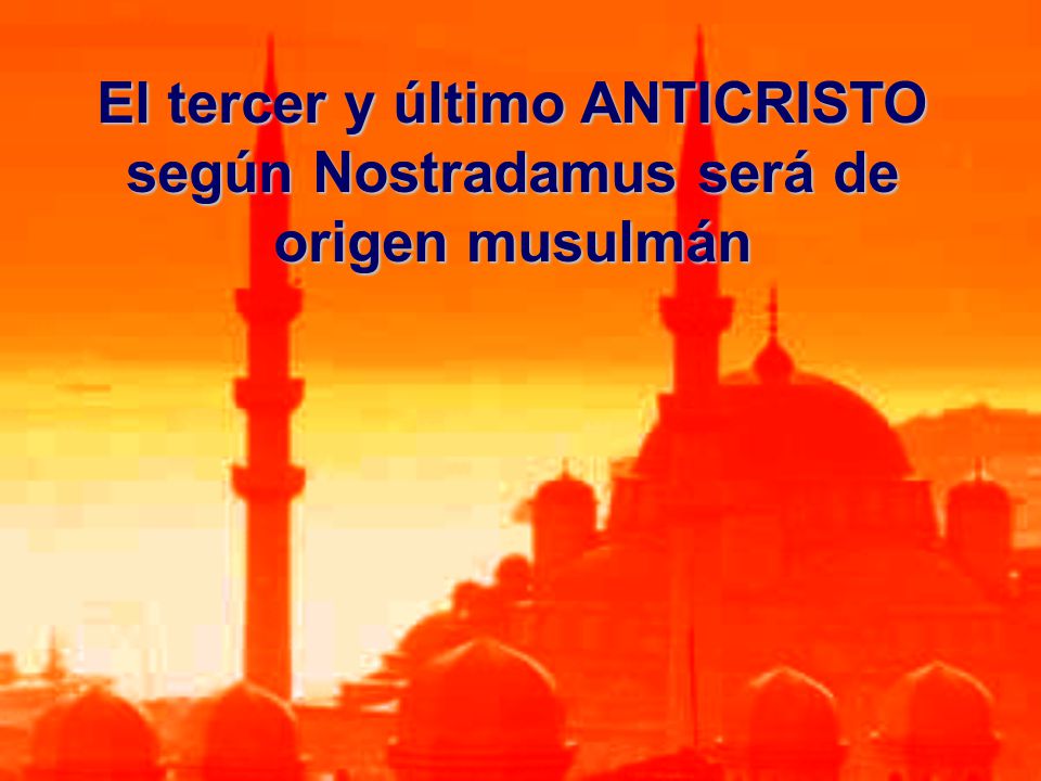 El tercer y último ANTICRISTO según Nostradamus será de origen musulmán