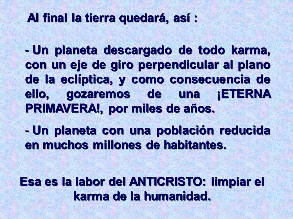 Esa es la labor del ANTICRISTO: limpiar el karma de la humanidad.