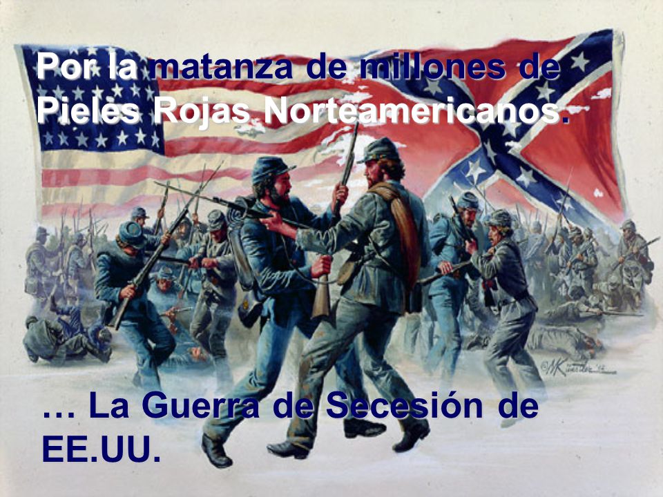 Por la matanza de millones de Pieles Rojas Norteamericanos.