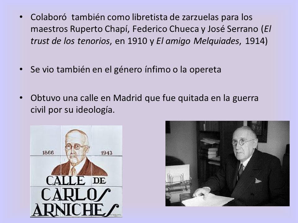 Colaboró también como libretista de zarzuelas para los maestros Ruperto Chapí, Federico Chueca y José Serrano (El trust de los tenorios, en 1910 y El amigo Melquiades, 1914)