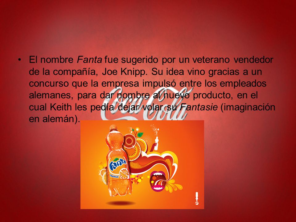 El nombre Fanta fue sugerido por un veterano vendedor de la compañía, Joe Knipp.