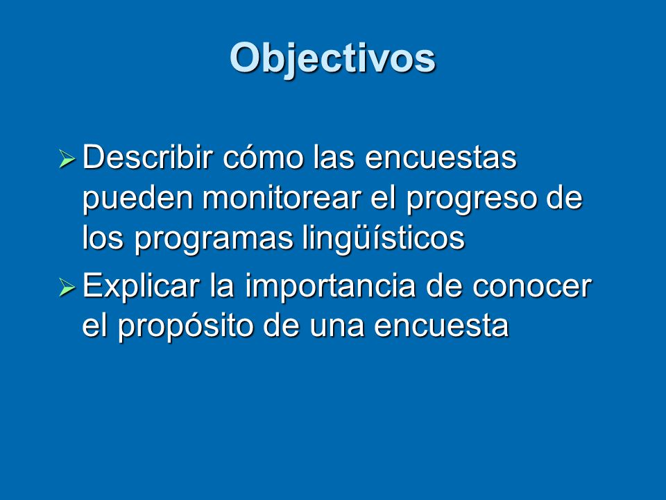 Language and Society May Objectivos. Describir cómo las encuestas pueden monitorear el progreso de los programas lingüísticos.
