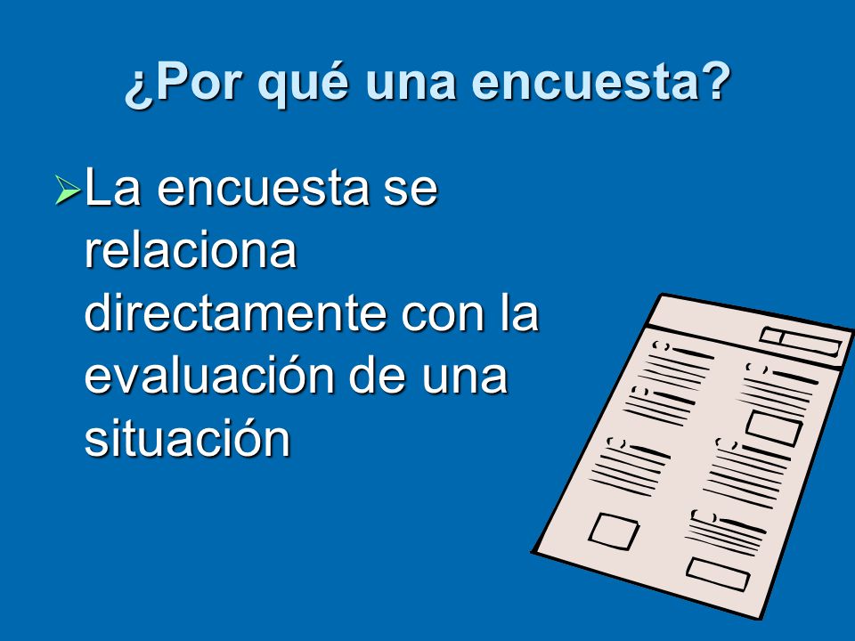 Language and Society May ¿Por qué una encuesta La encuesta se relaciona directamente con la evaluación de una situación.