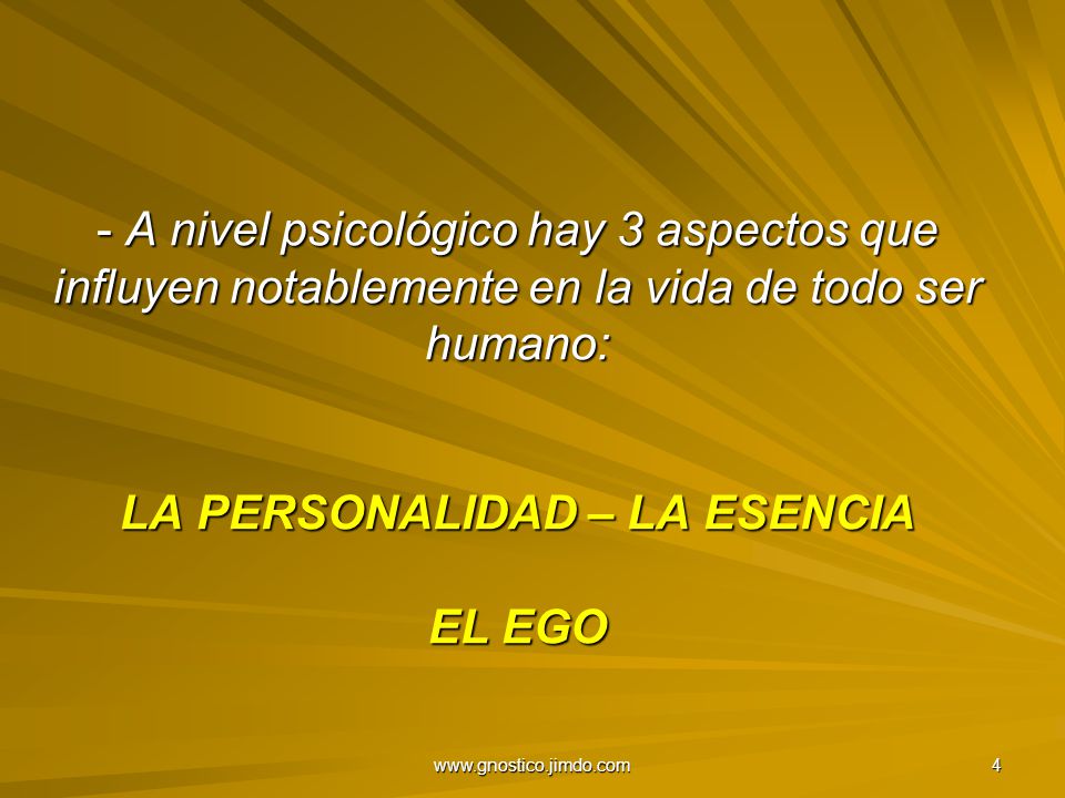 A nivel psicológico hay 3 aspectos que influyen notablemente en la vida de todo ser humano: LA PERSONALIDAD – LA ESENCIA EL EGO