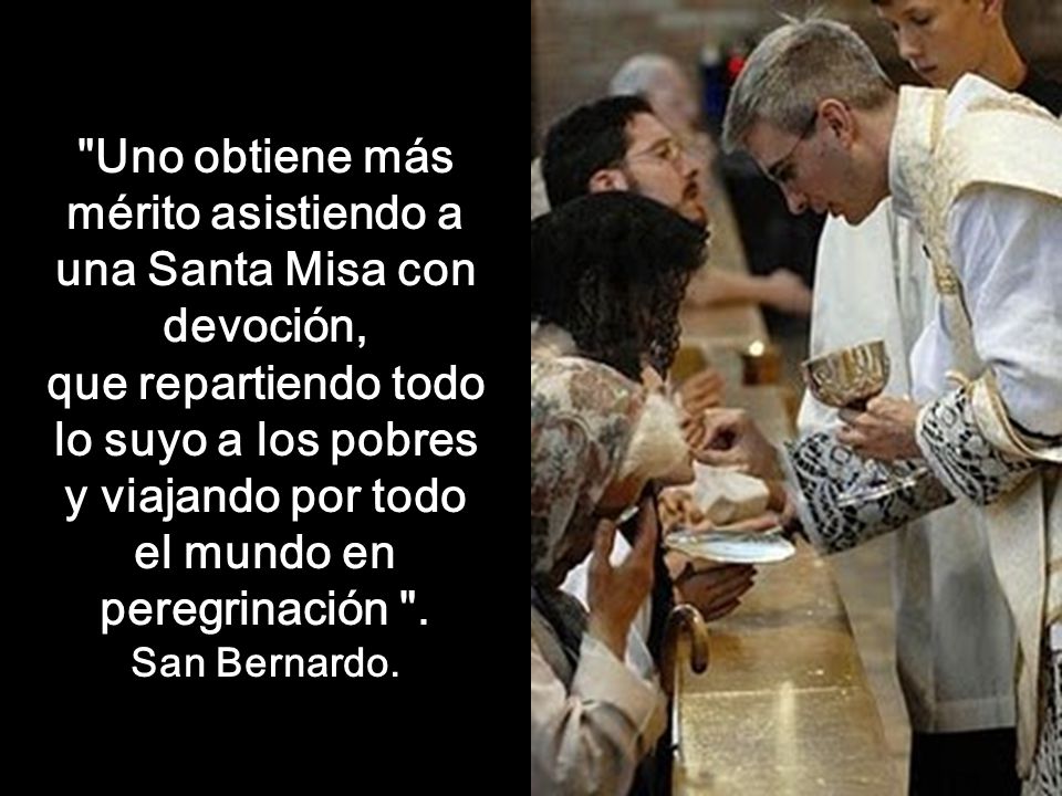 Uno obtiene más mérito asistiendo a una Santa Misa con devoción,