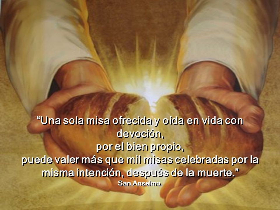 Una sola misa ofrecida y oída en vida con devoción,