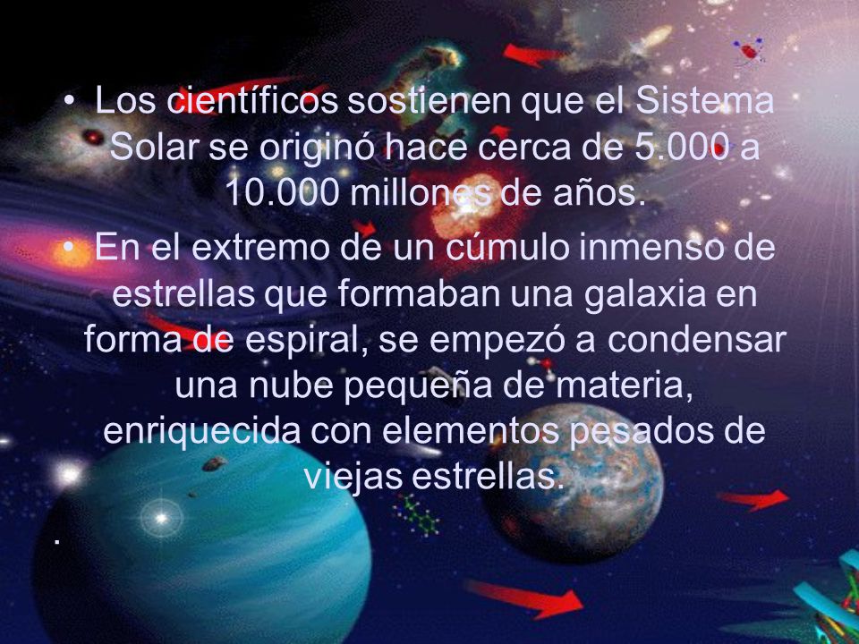 Los científicos sostienen que el Sistema Solar se originó hace cerca de a millones de años.