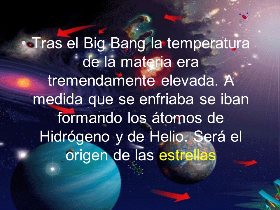 Tras el Big Bang la temperatura de la materia era tremendamente elevada.