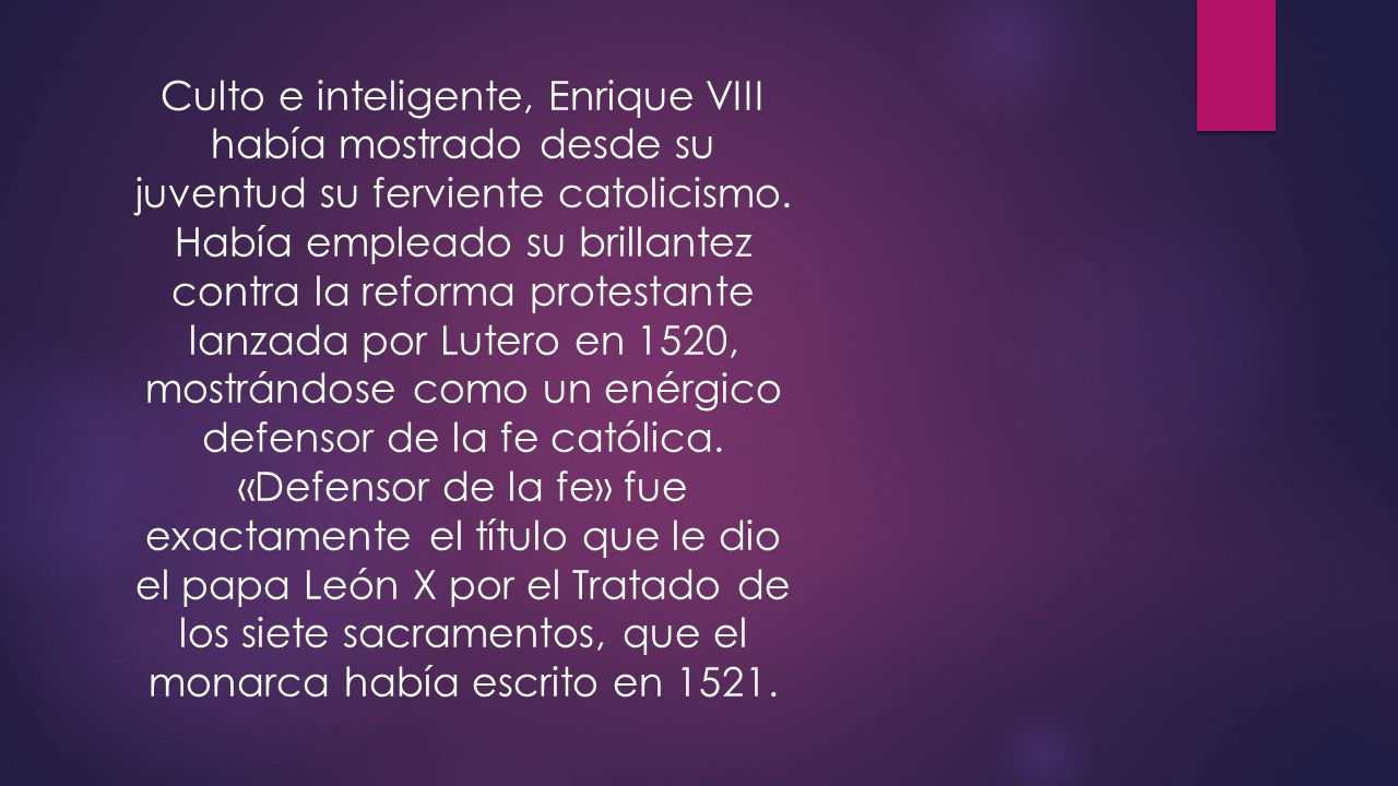 Culto e inteligente, Enrique VIII había mostrado desde su juventud su ferviente catolicismo.