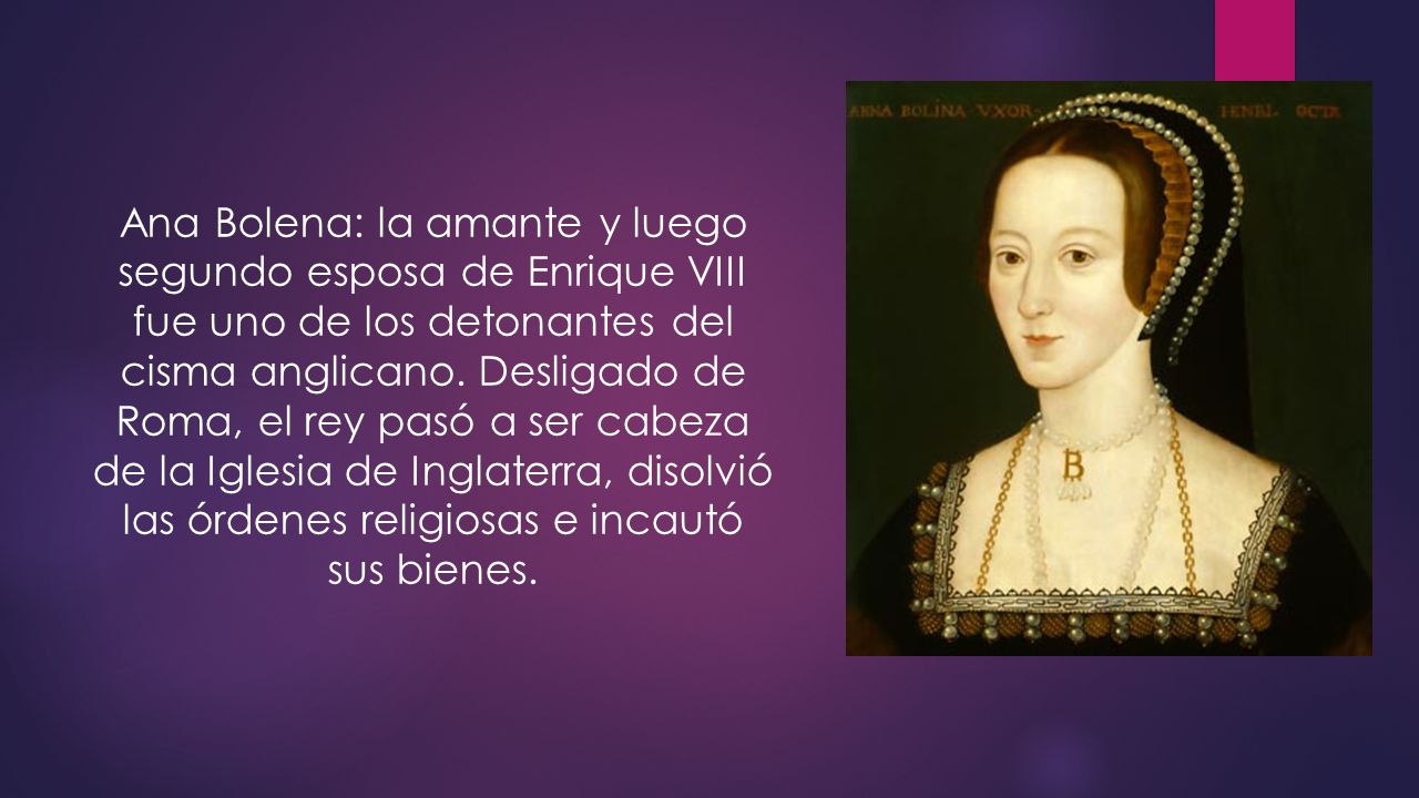 Ana Bolena: la amante y luego segundo esposa de Enrique VIII fue uno de los detonantes del cisma anglicano.