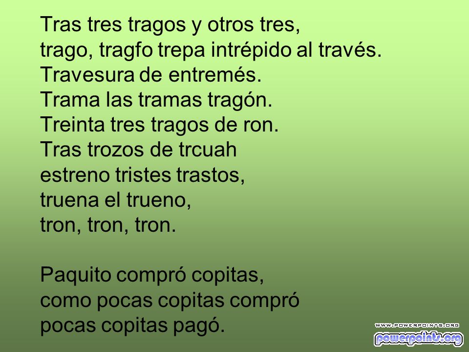 Tras tres tragos y otros tres, trago, tragfo trepa intrépido al través