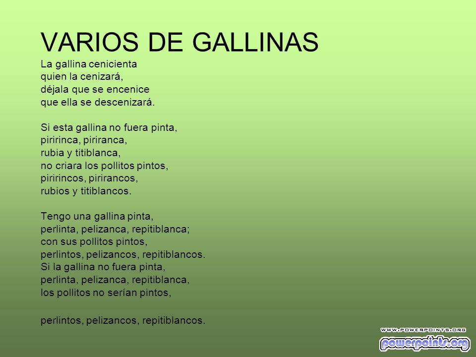 VARIOS DE GALLINAS La gallina cenicienta quien la cenizará, déjala que se encenice que ella se descenizará.