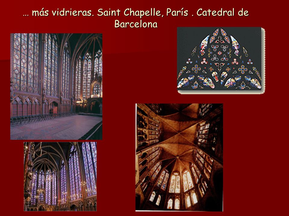 … más vidrieras. Saint Chapelle, París . Catedral de Barcelona