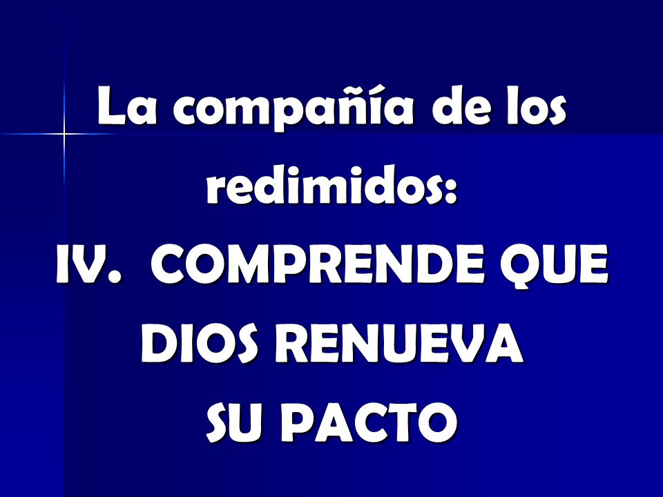La compañía de los redimidos: IV. COMPRENDE QUE DIOS RENUEVA SU PACTO