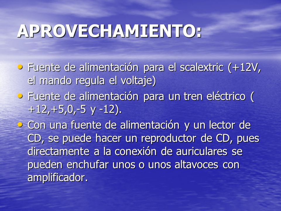 APROVECHAMIENTO: Fuente de alimentación para el scalextric (+12V, el mando regula el voltaje)