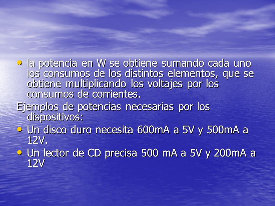 la potencia en W se obtiene sumando cada uno los consumos de los distintos elementos, que se obtiene multiplicando los voltajes por los consumos de corrientes.