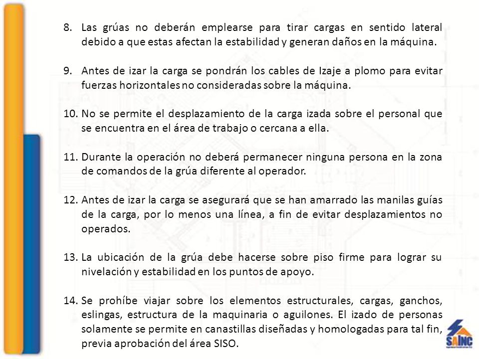 Las grúas no deberán emplearse para tirar cargas en sentido lateral debido a que estas afectan la estabilidad y generan daños en la máquina.