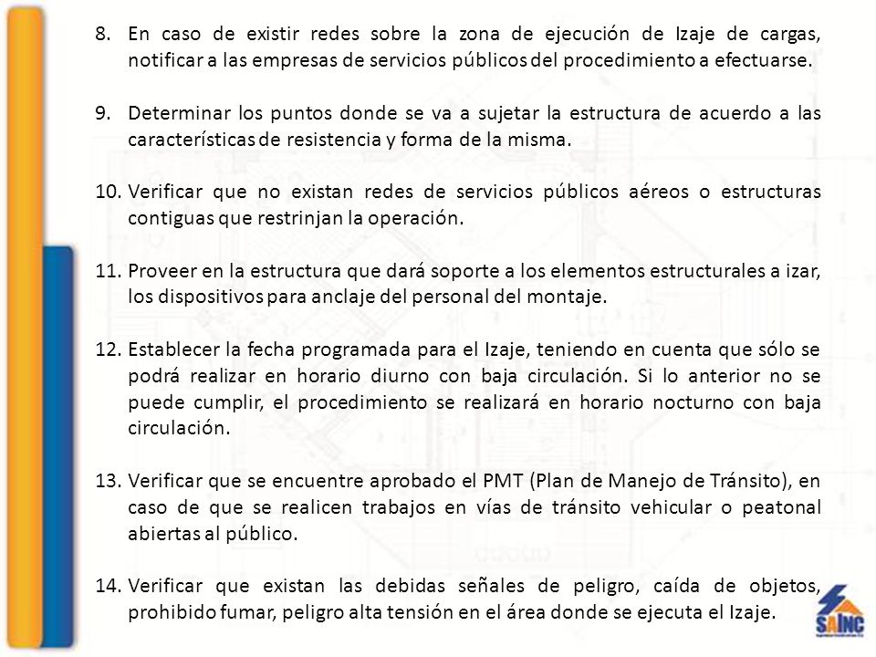 En caso de existir redes sobre la zona de ejecución de Izaje de cargas, notificar a las empresas de servicios públicos del procedimiento a efectuarse.