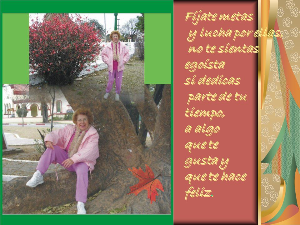 Fíjate metas y lucha por ellas, no te sientas egoísta si dedicas parte de tu tiempo, a algo que te gusta y que te hace feliz.
