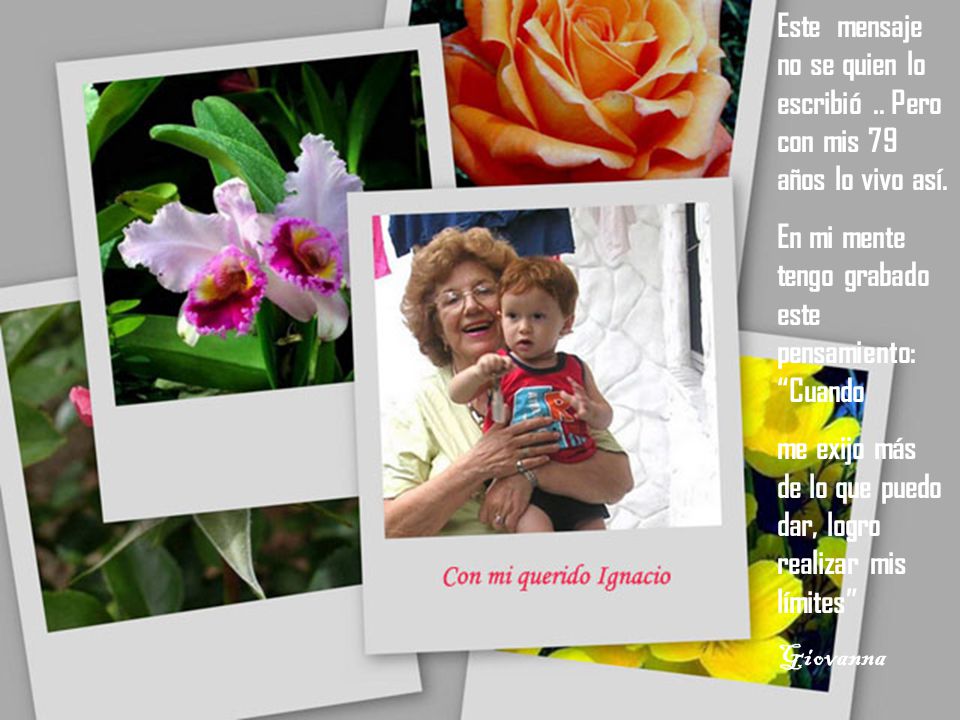 Este mensaje no se quien lo escribió .. Pero con mis 79 años lo vivo así.