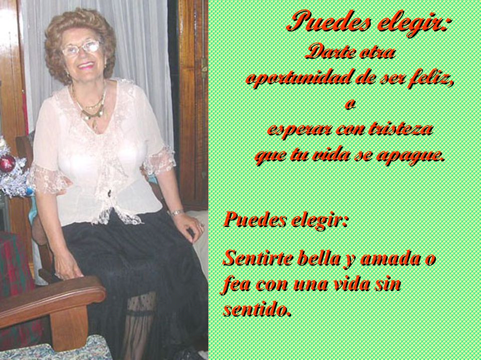 Sentirte bella y amada o fea con una vida sin sentido.