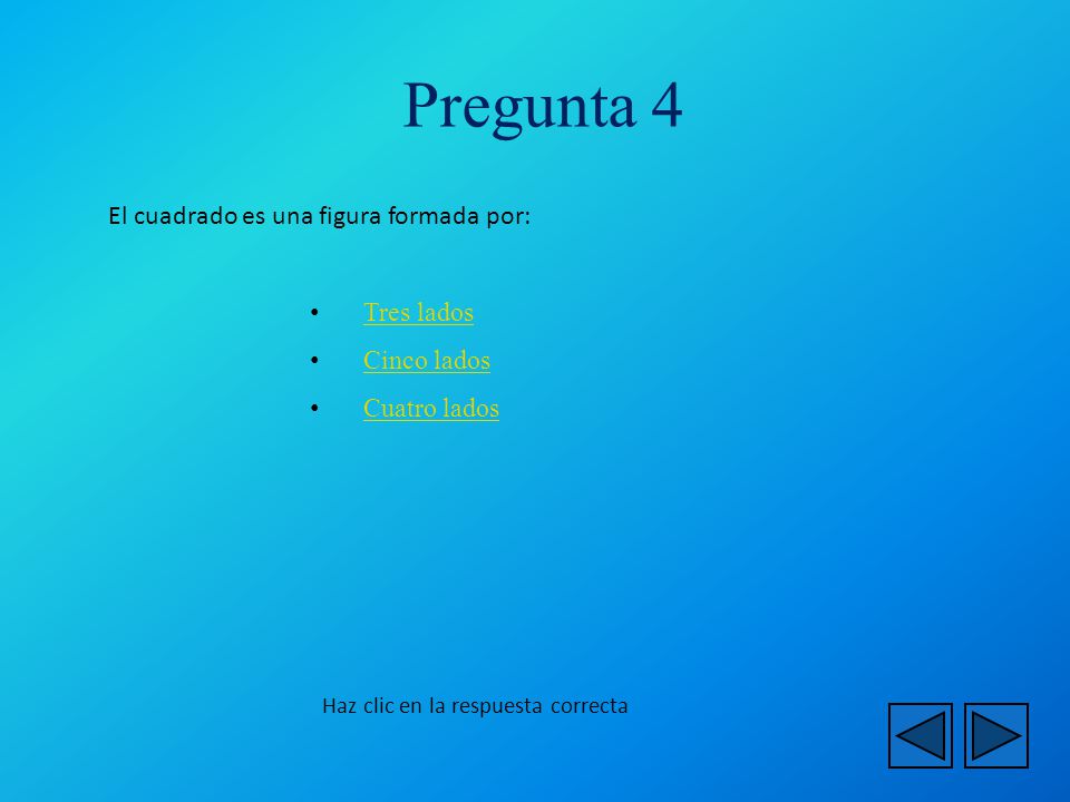Pregunta 4 El cuadrado es una figura formada por: Tres lados