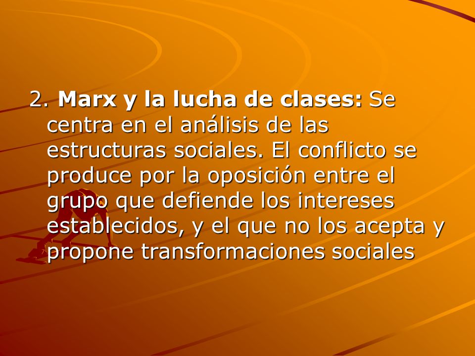 2. Marx y la lucha de clases: Se centra en el análisis de las estructuras sociales.