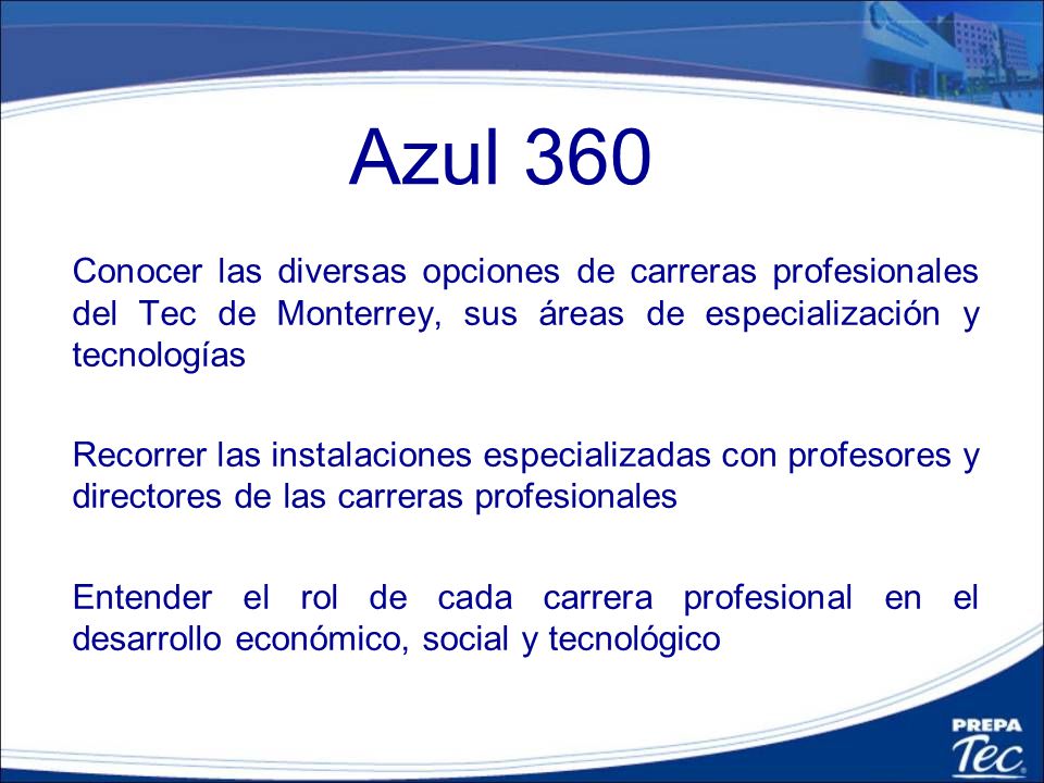 Azul 360 Conocer las diversas opciones de carreras profesionales del Tec de Monterrey, sus áreas de especialización y tecnologías.