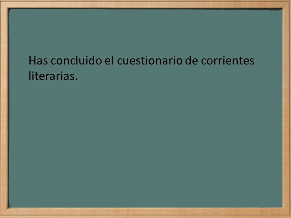 Has concluido el cuestionario de corrientes literarias.