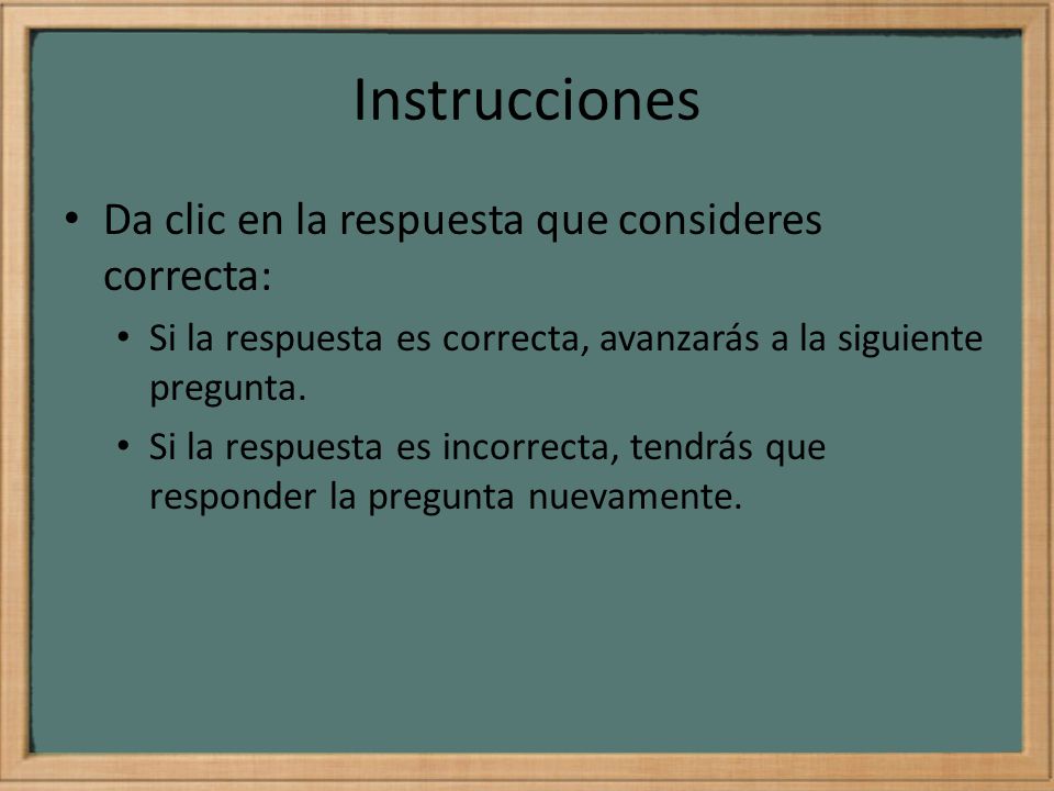 Instrucciones Da clic en la respuesta que consideres correcta: