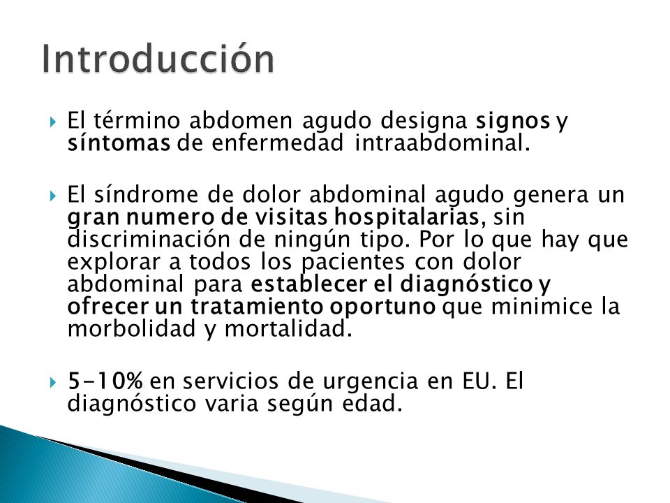 Introducción El término abdomen agudo designa signos y síntomas de enfermedad intraabdominal.