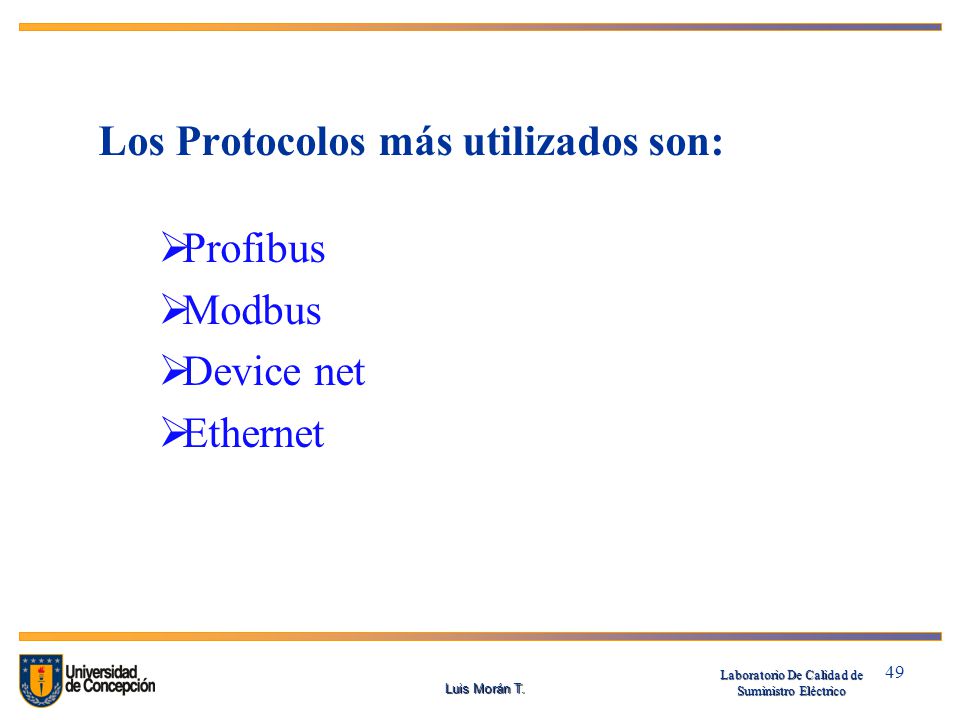 Profibus Modbus Device net Ethernet Los Protocolos más utilizados son: