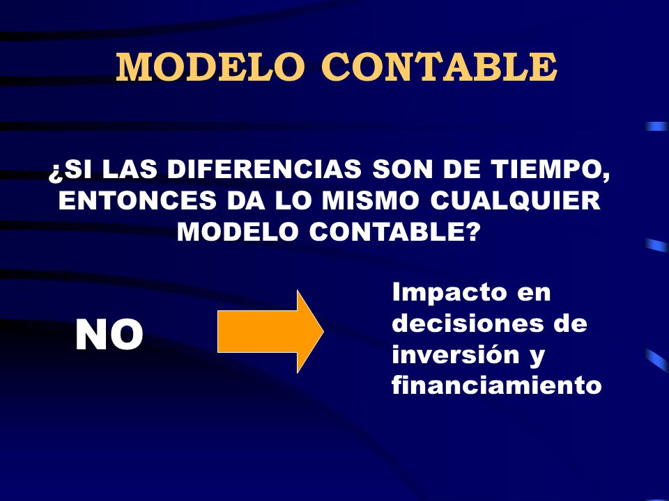 MODELO CONTABLE ¿SI LAS DIFERENCIAS SON DE TIEMPO, ENTONCES DA LO MISMO CUALQUIER MODELO CONTABLE