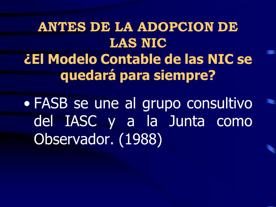ANTES DE LA ADOPCION DE LAS NIC ¿El Modelo Contable de las NIC se quedará para siempre