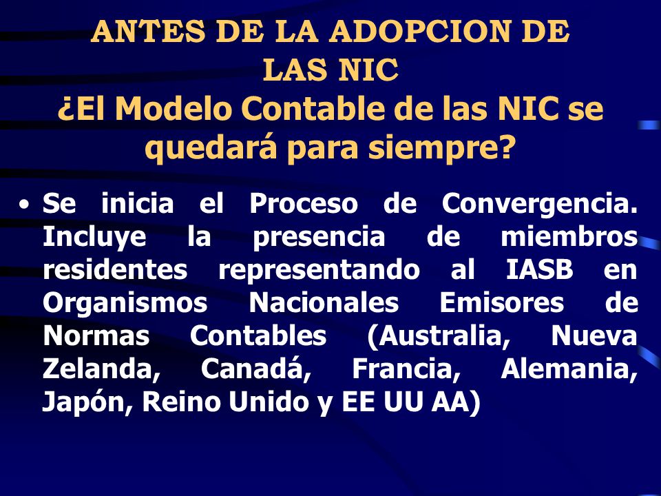 ANTES DE LA ADOPCION DE LAS NIC ¿El Modelo Contable de las NIC se quedará para siempre