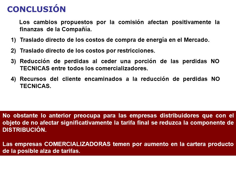 CONCLUSIÓN Los cambios propuestos por la comisión afectan positivamente la finanzas de la Compañía.