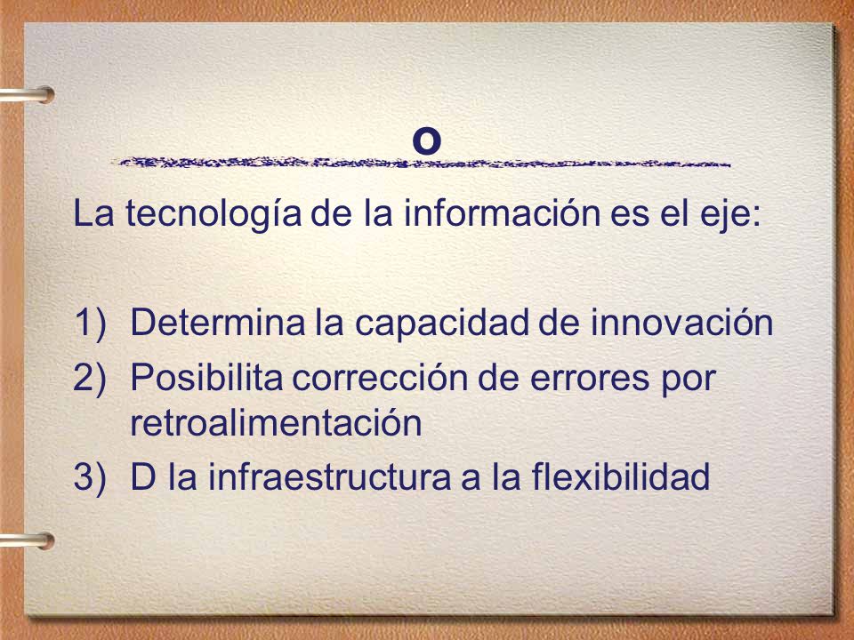 o La tecnología de la información es el eje:
