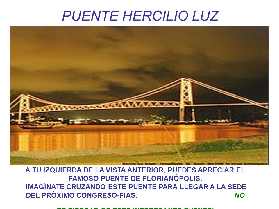 PUENTE HERCILIO LUZ A TU IZQUIERDA DE LA VISTA ANTERIOR, PUEDES APRECIAR EL FAMOSO PUENTE DE FLORIANÓPOLIS.
