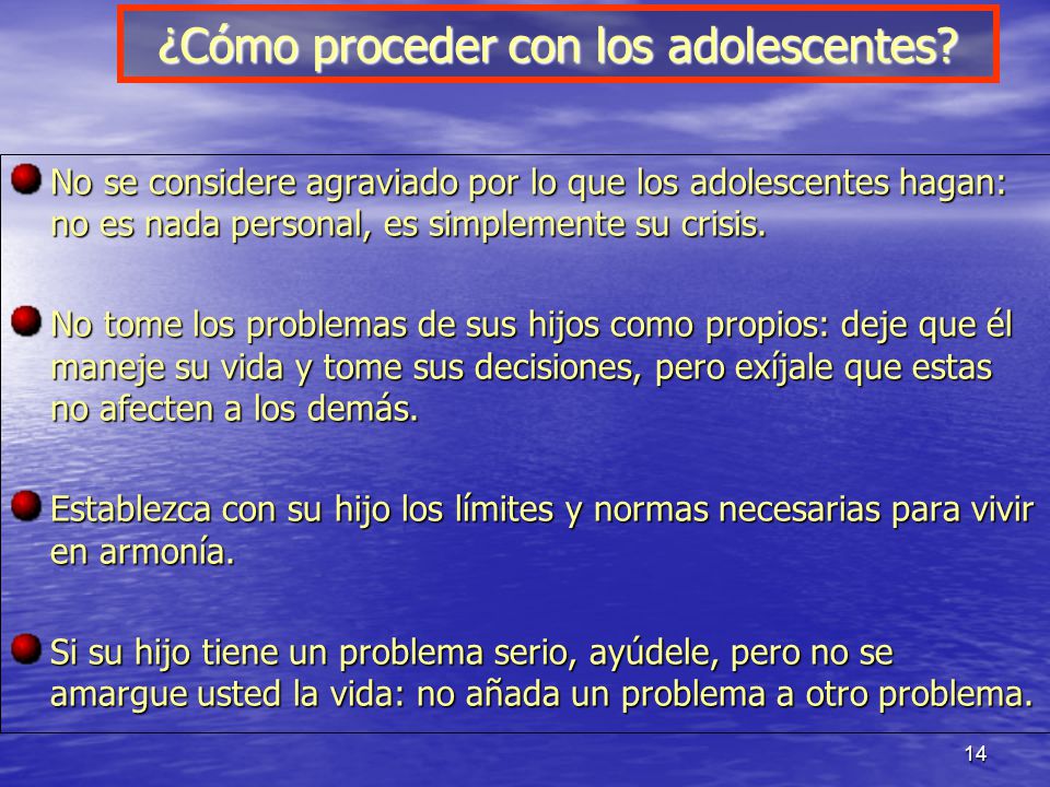 No se considere agraviado por lo que los adolescentes hagan: no es nada personal, es simplemente su crisis.
