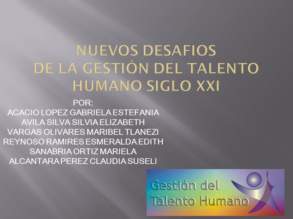 NUEVOS DESAFIOS DE LA GESTIÒN DEL TALENTO HUMANO SIGLO XXI