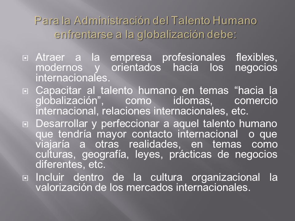 Para la Administración del Talento Humano enfrentarse a la globalización debe: