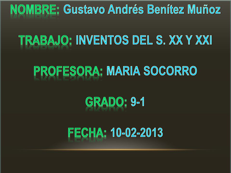 Nombre: Gustavo Andrés Benítez Muñoz Trabajo: INVENTOS DEL S. XX Y XXI