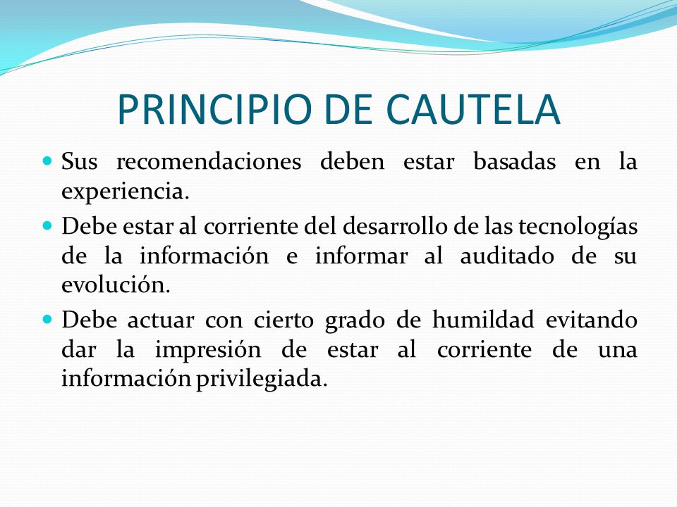 PRINCIPIO DE CAUTELA Sus recomendaciones deben estar basadas en la experiencia.