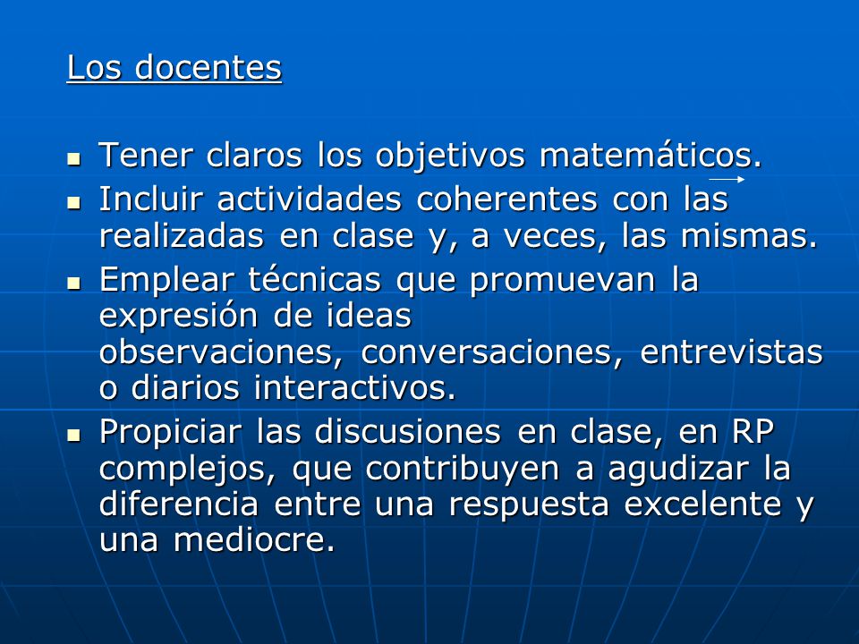 Los docentes Tener claros los objetivos matemáticos. Incluir actividades coherentes con las realizadas en clase y, a veces, las mismas.