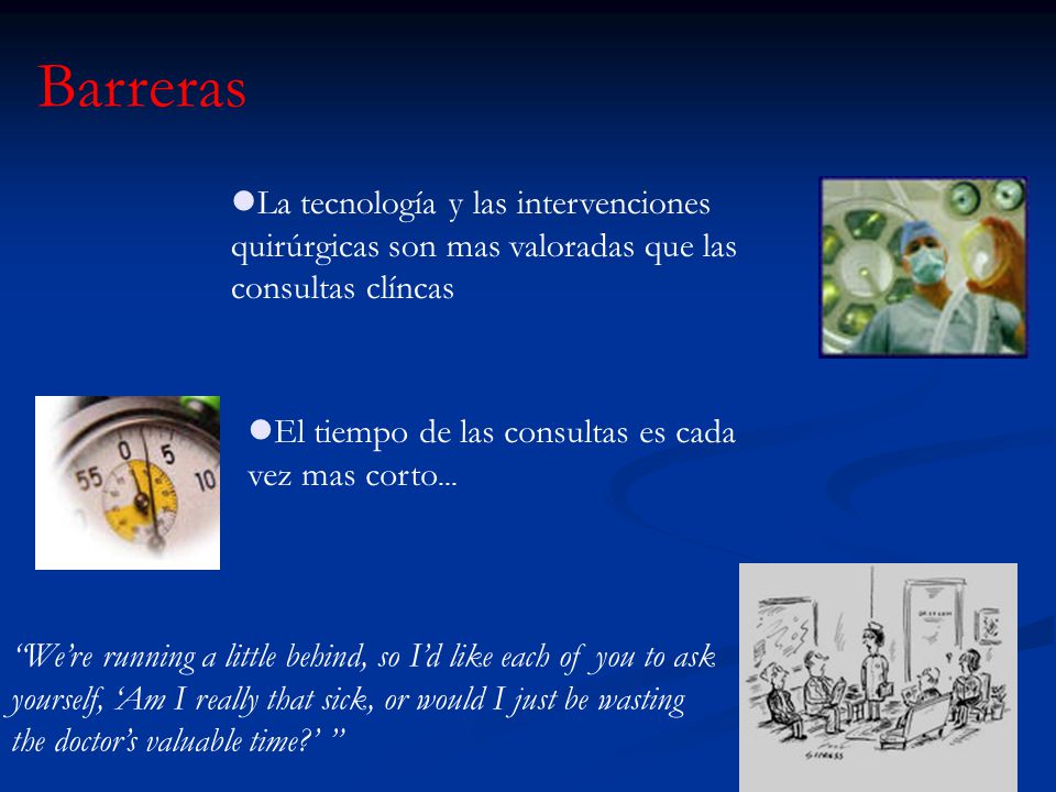 Barreras La tecnología y las intervenciones quirúrgicas son mas valoradas que las consultas clíncas.