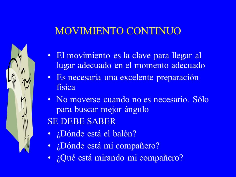 MOVIMIENTO CONTINUO El movimiento es la clave para llegar al lugar adecuado en el momento adecuado.