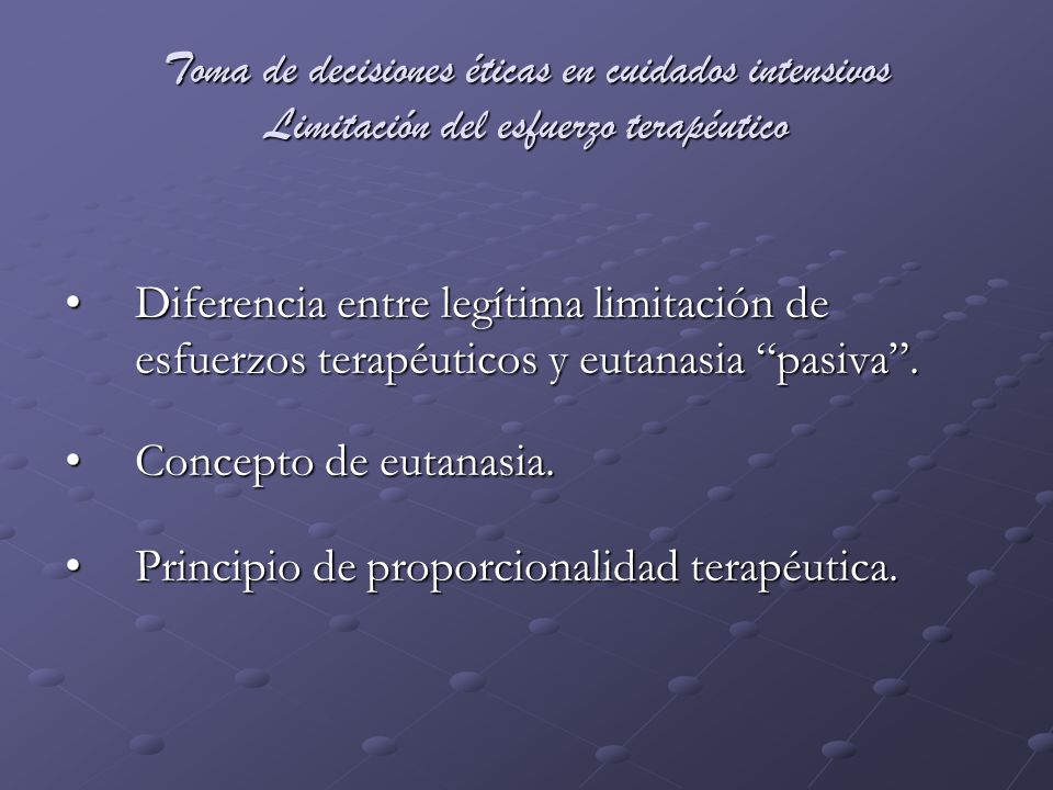 Toma de decisiones éticas en cuidados intensivos Limitación del esfuerzo terapéutico