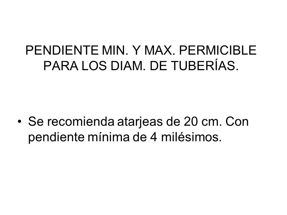 PENDIENTE MIN. Y MAX. PERMICIBLE PARA LOS DIAM. DE TUBERÍAS.