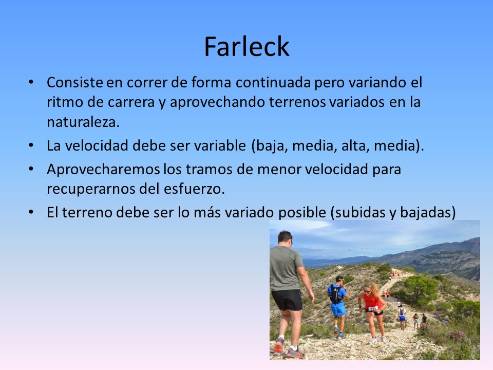 Farleck Consiste en correr de forma continuada pero variando el ritmo de carrera y aprovechando terrenos variados en la naturaleza.